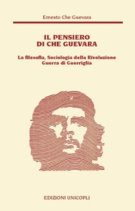 Il pensiero del Che Guevara. La filosofia, sociologia della Rivoluzione guerra di guerriglia - Librerie.coop