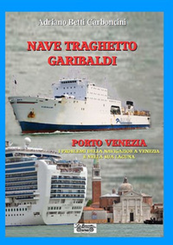 Nave traghetto Garibaldi & Porto Venezia. I problemi della navigazione a Venezia e nella sua laguna - Librerie.coop Nave traghetto Garibaldi & Porto Venezia. I problemi della navigazione a Venezia e nella sua laguna - Librerie.coop