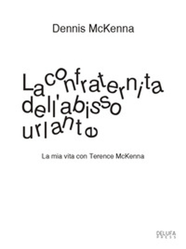 La confraternita dell'abisso urlante. La mia vita con Terence McKenna - Librerie.coop La confraternita dell'abisso urlante. La mia vita con Terence McKenna - Librerie.coop