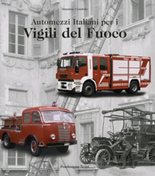 Automezzi italiani per i vigili del fuoco. Ediz. italiana e inglese - Librerie.coop Automezzi italiani per i vigili del fuoco. Ediz. italiana e inglese - Librerie.coop