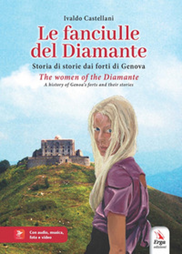 Le fanciulle del Diamante. Storia di storie dai forti di Genova-The women of the Diamante. A history of Genoa's forts and their stories - Librerie.coop Le fanciulle del Diamante. Storia di storie dai forti di Genova-The women of the Diamante. A history of Genoa's forts and their stories - Librerie.coop
