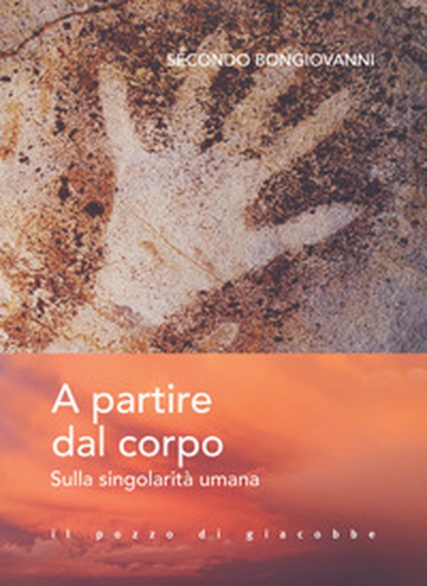 A partire dal corpo. Sulla singolarità umana - Librerie.coop A partire dal corpo. Sulla singolarità umana - Librerie.coop