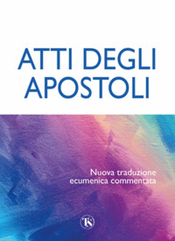 Atti degli Apostoli. Nuova traduzione ecumenica commentata - Librerie.coop Atti degli Apostoli. Nuova traduzione ecumenica commentata - Librerie.coop