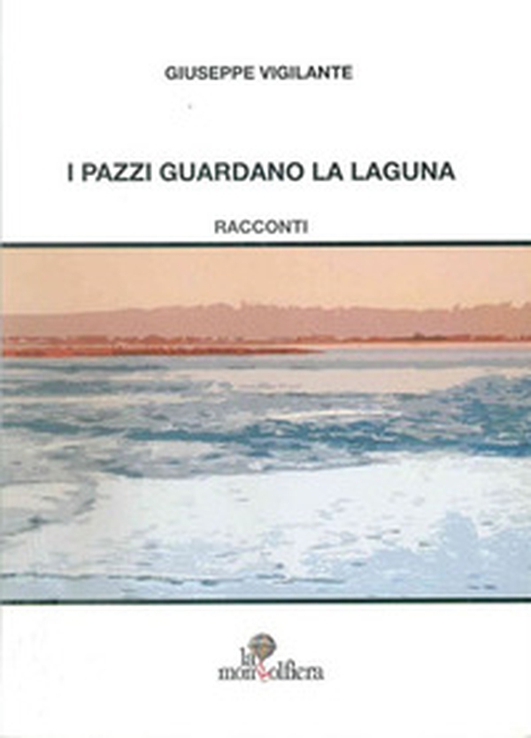 I pazzi guardano la laguna - Librerie.coop I pazzi guardano la laguna - Librerie.coop