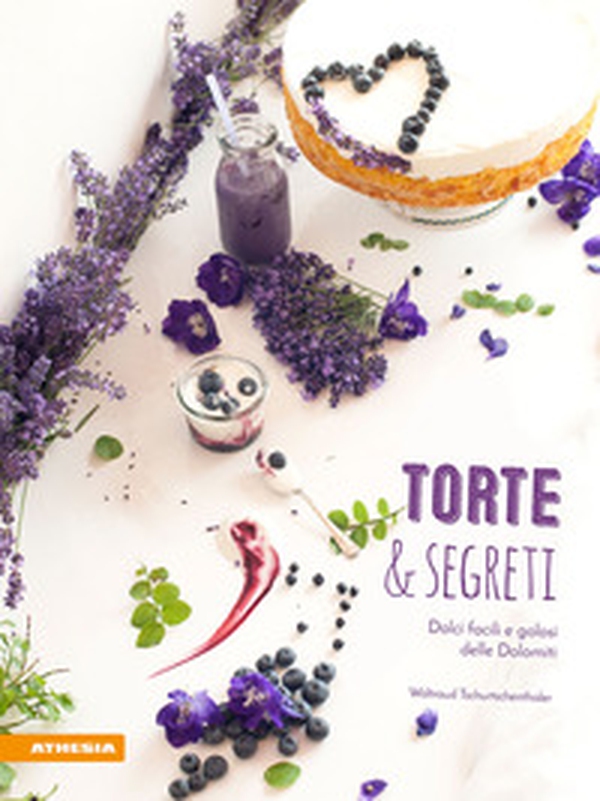 Torte & segreti. Dolci facili e golosi delle Dolomiti - Librerie.coop Torte & segreti. Dolci facili e golosi delle Dolomiti - Librerie.coop