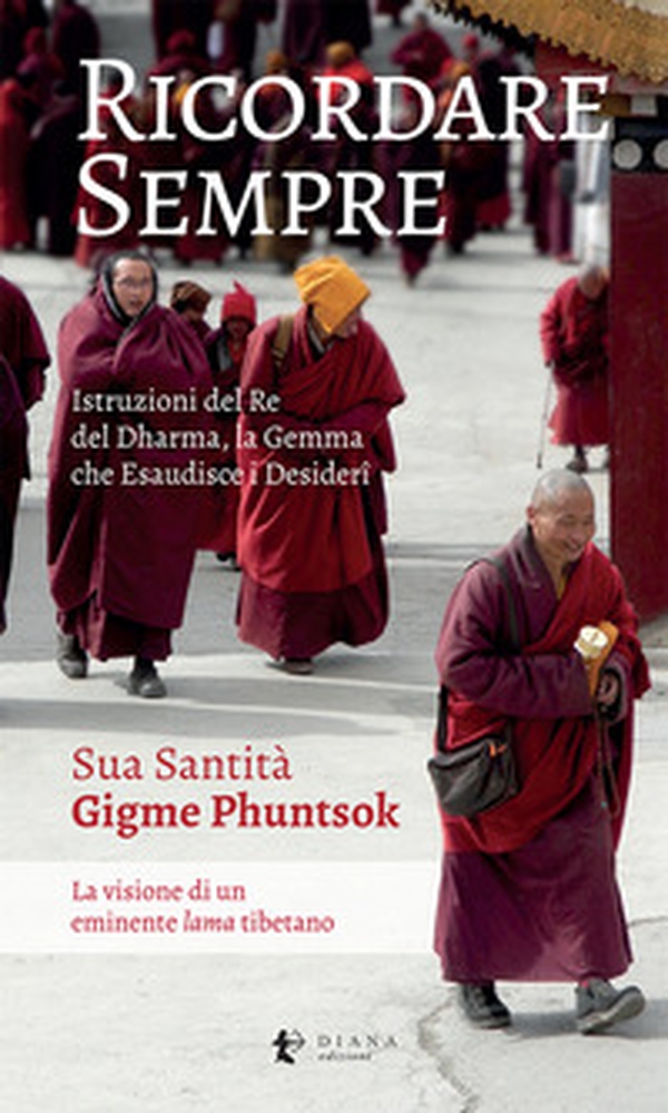 Ricordare sempre. Istruzioni del Re del Dharma. La visione di un eminente lama tibetano - Librerie.coop Ricordare sempre. Istruzioni del Re del Dharma. La visione di un eminente lama tibetano - Librerie.coop
