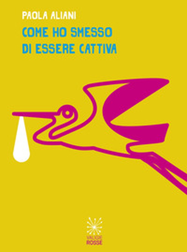 Come ho smesso di essere cattiva - Librerie.coop Come ho smesso di essere cattiva - Librerie.coop