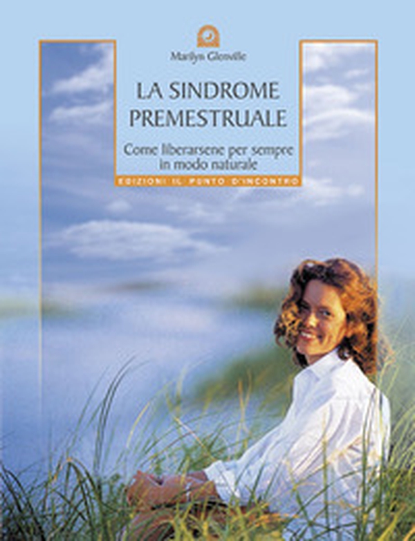 La sindrome premestruale. Come liberarsene per sempre, in modo naturale - Librerie.coop La sindrome premestruale. Come liberarsene per sempre, in modo naturale - Librerie.coop
