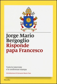Risponde papa Francesco. Tutte le interviste e le conferenze stampa - Librerie.coop