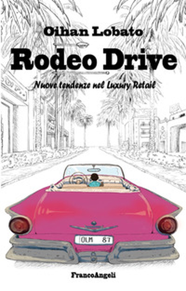 Rodeo drive. Nuove tendenze nel luxury retail - Librerie.coop Rodeo drive. Nuove tendenze nel luxury retail - Librerie.coop