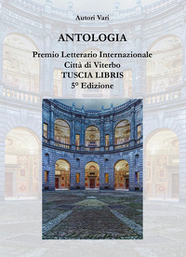 Antologia. Premio letterario internazionale città di Viterbo. Tuscia libris - Librerie.coop Antologia. Premio letterario internazionale città di Viterbo. Tuscia libris - Librerie.coop