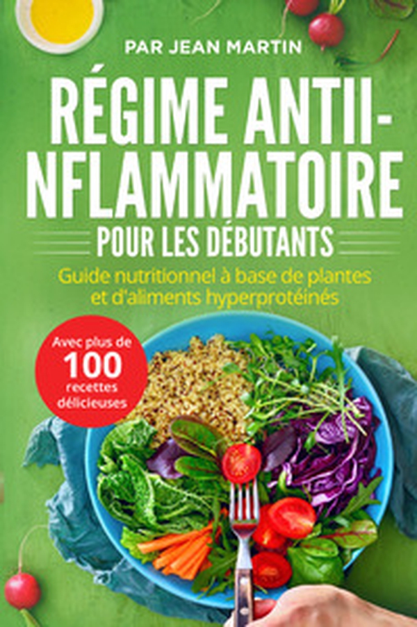 Régime anti-inflammatoire pour les débutants. Guide nutritionnel à base de plantes et d'aliments hyperprotéinés (avec plus de 100 recettes délicieuses) - Librerie.coop Régime anti-inflammatoire pour les débutants. Guide nutritionnel à base de plantes et d'aliments hyperprotéinés (avec plus de 100 recettes délicieuses) - Librerie.coop