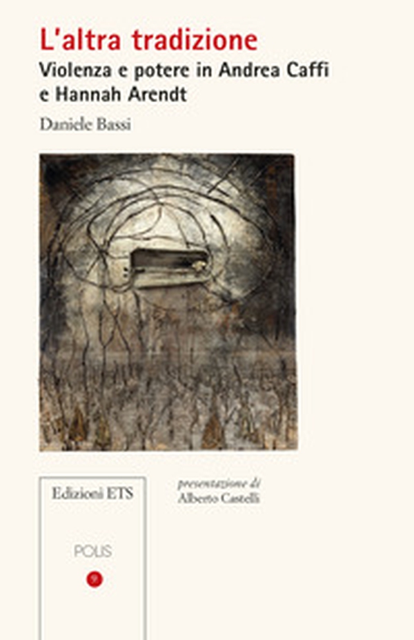 L'altra tradizione. Violenza e potere in Andrea Caffi e Hannah Arendt - Librerie.coop L'altra tradizione. Violenza e potere in Andrea Caffi e Hannah Arendt - Librerie.coop