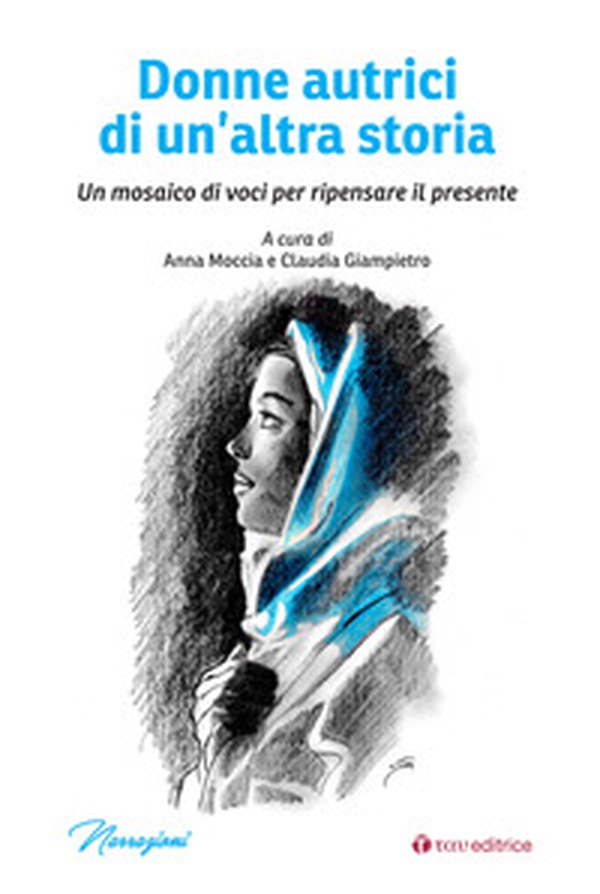 Donne autrici di un'altra storia. Un mosaico di voci per ripensare il presente - Librerie.coop Donne autrici di un'altra storia. Un mosaico di voci per ripensare il presente - Librerie.coop