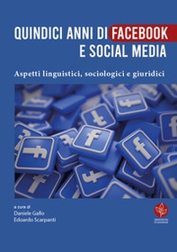 Quindici anni di Facebook e social media. Aspetti linguistici, sociologici e giuridici - Librerie.coop