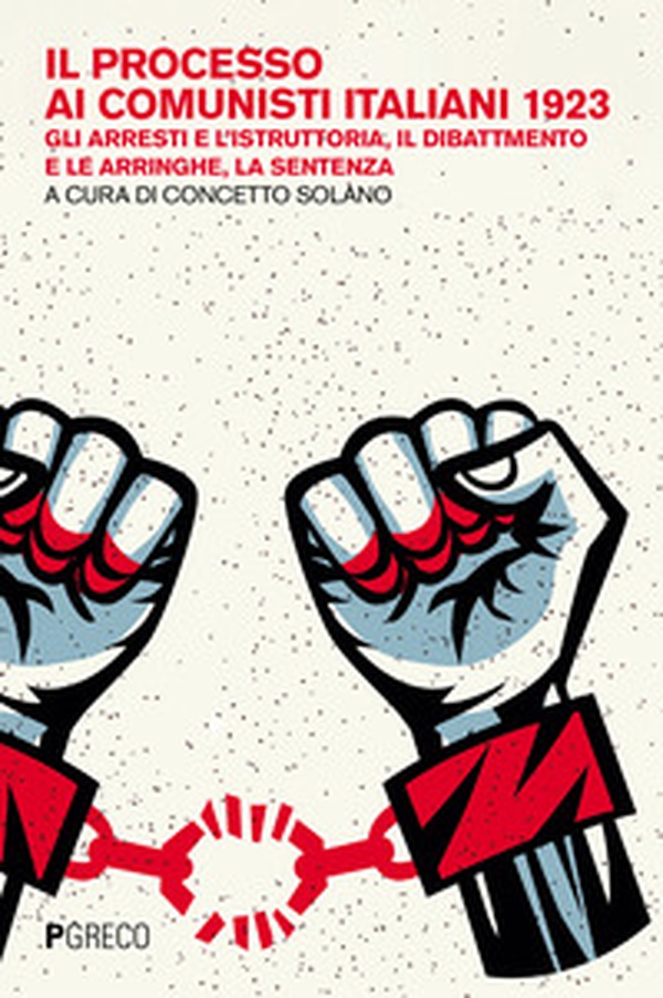 Il processo ai comunisti italiani 1923. Gli arresti e l'istruttoria, il dibattimento e le arringhe, la sentenza - Librerie.coop Il processo ai comunisti italiani 1923. Gli arresti e l'istruttoria, il dibattimento e le arringhe, la sentenza - Librerie.coop