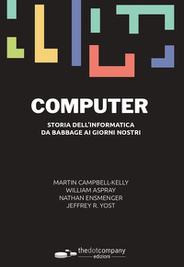 Computer. Storia dell'informatica da Babbage ai nostri giorni - Librerie.coop Computer. Storia dell'informatica da Babbage ai nostri giorni - Librerie.coop