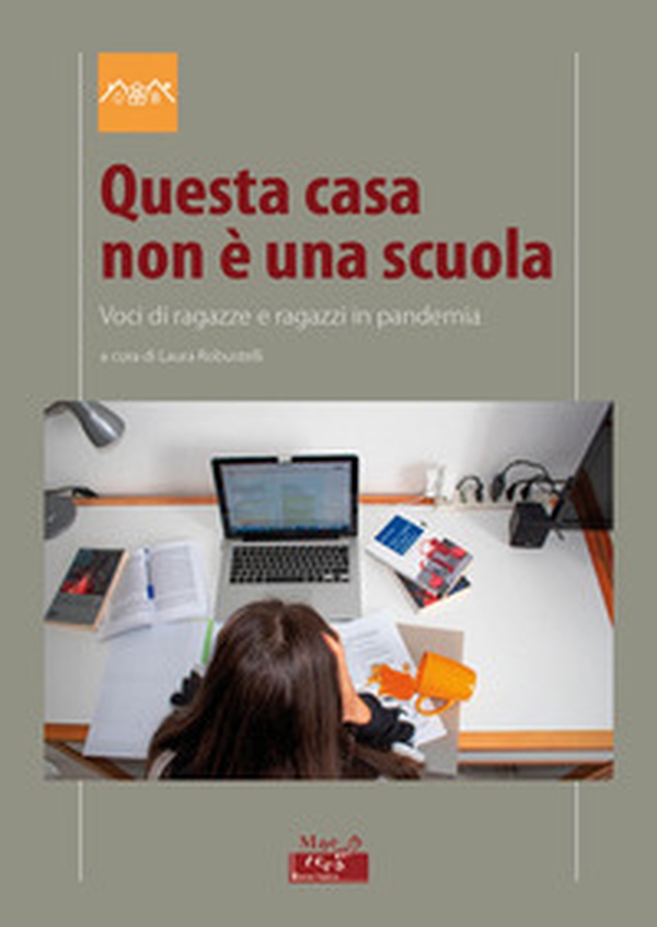 Questa casa non è una scuola. Voci di ragazze e ragazzi in pandemia - Librerie.coop Questa casa non è una scuola. Voci di ragazze e ragazzi in pandemia - Librerie.coop