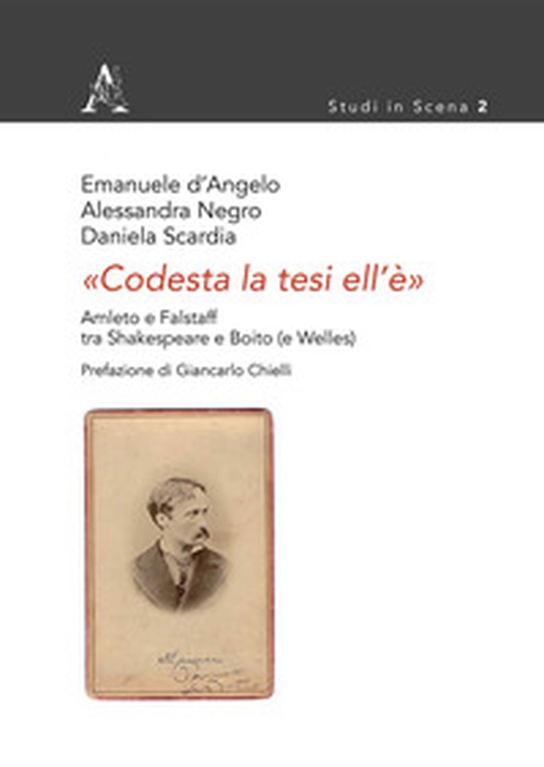 «Codesta la tesi ell'è». Amleto e Falstaff tra Shakespeare e Boito (e Welles) - Librerie.coop «Codesta la tesi ell'è». Amleto e Falstaff tra Shakespeare e Boito (e Welles) - Librerie.coop