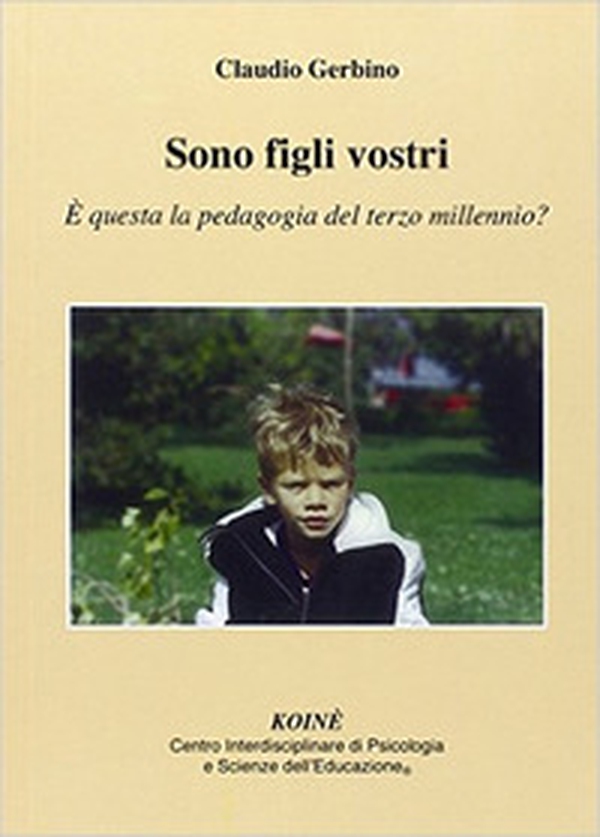 Sono figli vostri. È questa la pedagogia del terzo millennio? - Librerie.coop Sono figli vostri. È questa la pedagogia del terzo millennio? - Librerie.coop