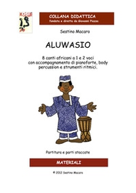 Aluwasio. 8 canti africani a 1 e 2 voci con accompagnamento di pianoforte, body percussion e strumenti ritmici - Librerie.coop