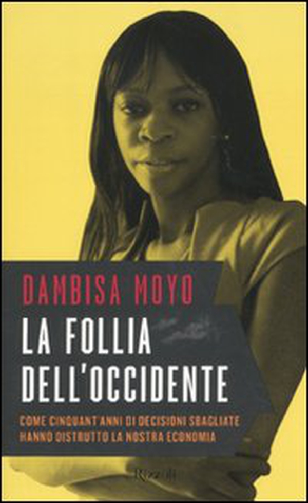 La follia dell'Occidente. Come cinquant'anni di decisioni sbagliate hanno distrutto la nostra economia - Librerie.coop La follia dell'Occidente. Come cinquant'anni di decisioni sbagliate hanno distrutto la nostra economia - Librerie.coop