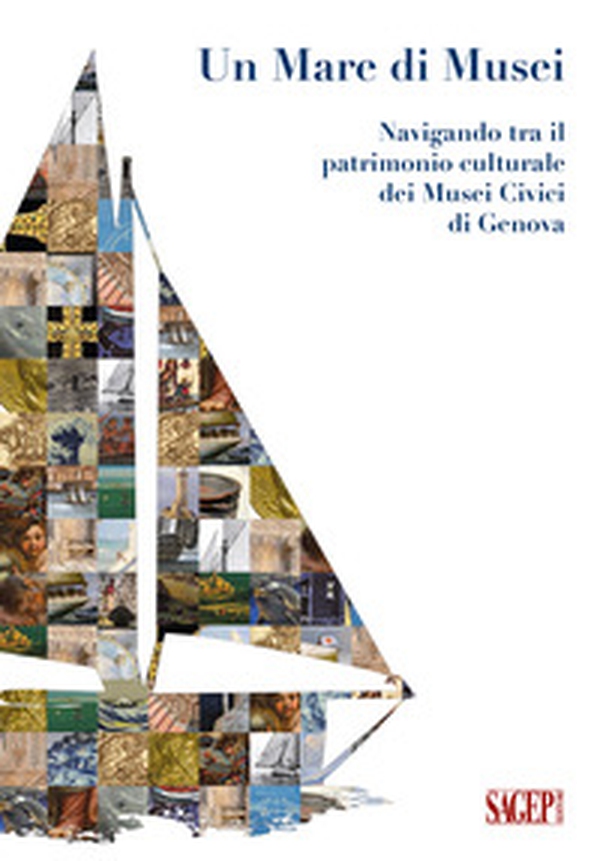Un mare di Musei. Navigando tra il patrimonio culturale dei musei civici di Genova - Librerie.coop Un mare di Musei. Navigando tra il patrimonio culturale dei musei civici di Genova - Librerie.coop