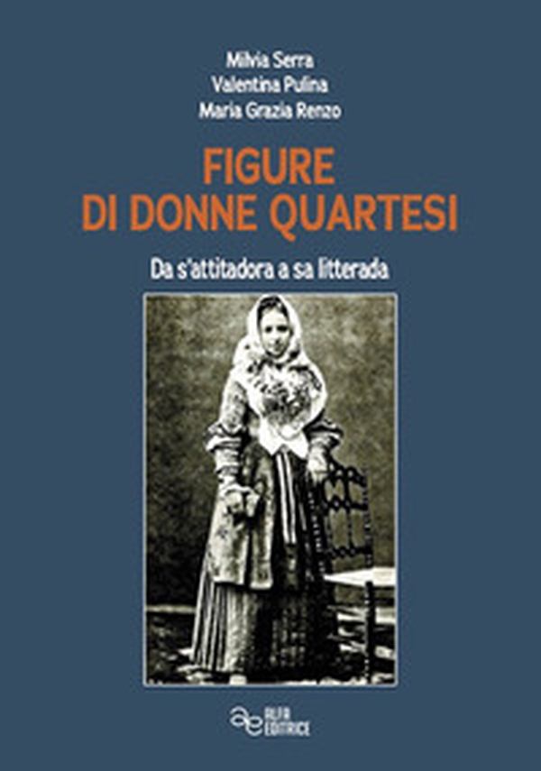 Figure di donne quartesi. Da s'attitadora a sa litteram - Librerie.coop Figure di donne quartesi. Da s'attitadora a sa litteram - Librerie.coop