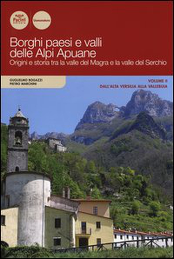 Borghi paesi e valli delle Alpi Apuane. Origini e storia tra la valle del Magra e la valle del Serchio - Librerie.coop Borghi paesi e valli delle Alpi Apuane. Origini e storia tra la valle del Magra e la valle del Serchio - Librerie.coop
