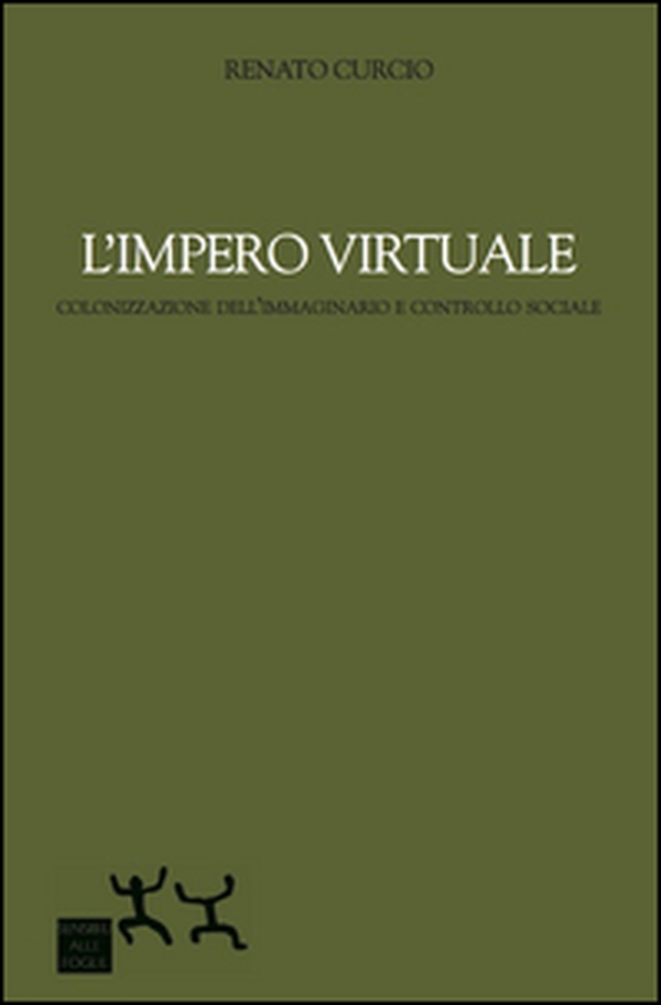 L'impero virtuale. Colonizzazione dell'immaginario e controllo sociale - Librerie.coop L'impero virtuale. Colonizzazione dell'immaginario e controllo sociale - Librerie.coop