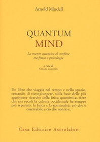 Quantum mind. La mente quantica al confine tra fisica e psicologia - Librerie.coop