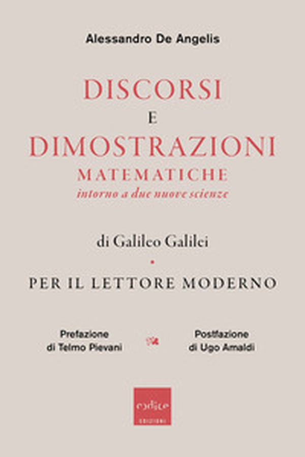 Discorsi e dimostrazioni matematiche intorno a due nuove scienze di Galileo Galilei. Per il lettore moderno - Librerie.coop Discorsi e dimostrazioni matematiche intorno a due nuove scienze di Galileo Galilei. Per il lettore moderno - Librerie.coop