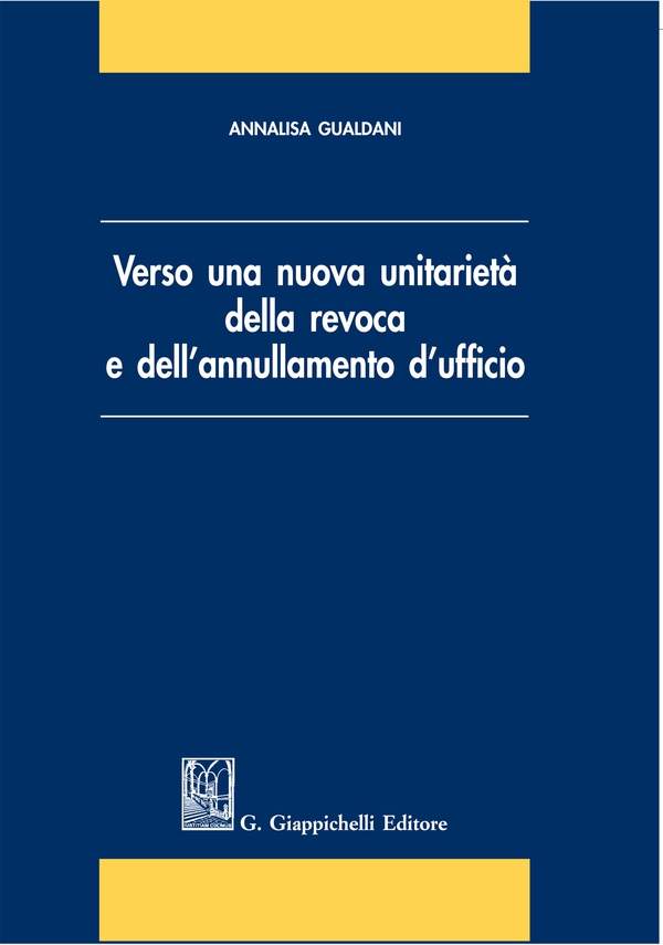 Verso una nuova unitarietà della revoca e dell'annullamento d'ufficio - Librerie.coop Verso una nuova unitarietà della revoca e dell'annullamento d'ufficio - Librerie.coop