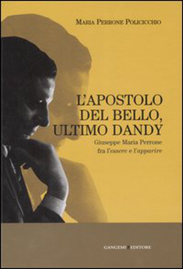 L'apostolo del bello, ultimo dandy. Giuseppe Maria Perrone fra l'essere e l'apparire - Librerie.coop L'apostolo del bello, ultimo dandy. Giuseppe Maria Perrone fra l'essere e l'apparire - Librerie.coop