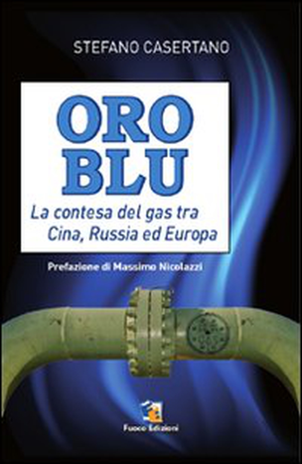 Oro blu. La contesa del gas tra Cina, Russia ed Europa - Librerie.coop Oro blu. La contesa del gas tra Cina, Russia ed Europa - Librerie.coop