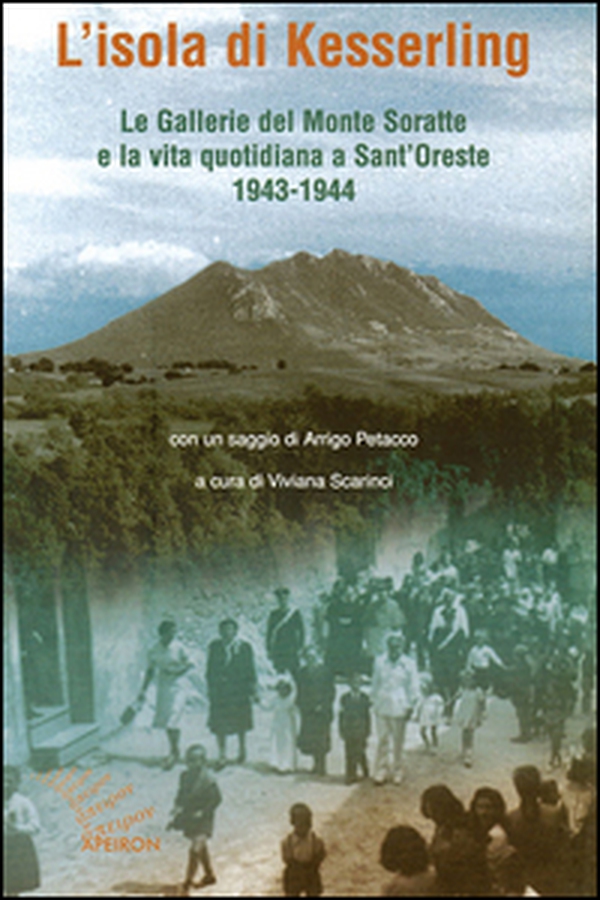 L'isola di Kesselring. Le gallerie del monte Soratte e la vita quotidiana a Sant'Oreste 1943-1944 - Librerie.coop L'isola di Kesselring. Le gallerie del monte Soratte e la vita quotidiana a Sant'Oreste 1943-1944 - Librerie.coop