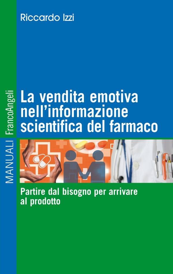 La vendita emotiva nell'informazione scientifica del farmaco. Partire dal bisogno per arrivare al prodotto - Librerie.coop La vendita emotiva nell'informazione scientifica del farmaco. Partire dal bisogno per arrivare al prodotto - Librerie.coop