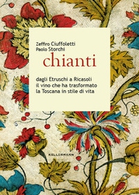 Chianti dagli Etruschi a Ricasoli il vino che ha trasformato la Toscana in stile di vita - Librerie.coop