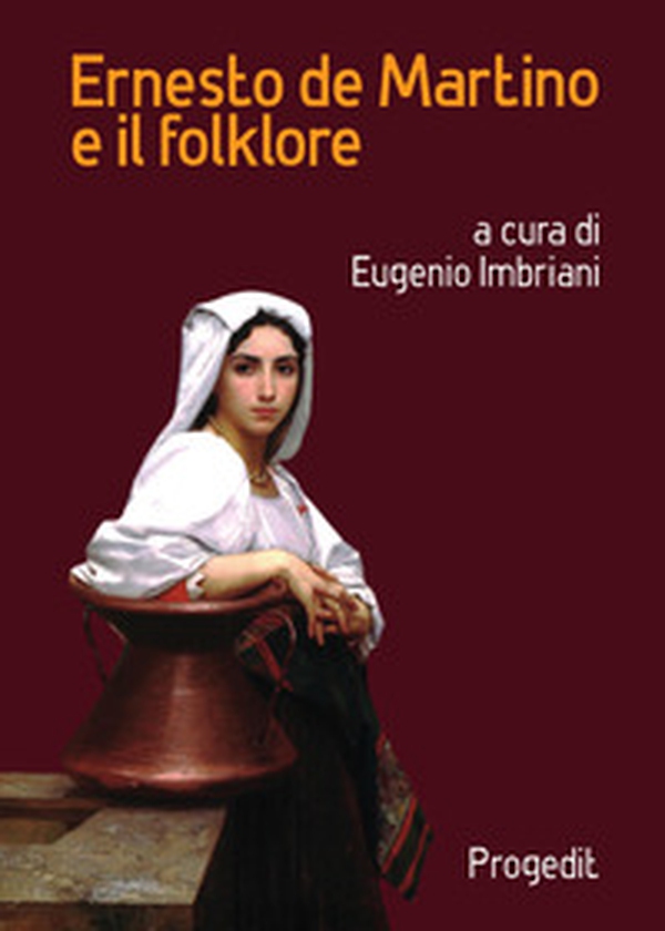 Ernesto de Martino e il folklore. Atti del Convegno (Matera-Galatina, 24-25 giugno 2019) - Librerie.coop Ernesto de Martino e il folklore. Atti del Convegno (Matera-Galatina, 24-25 giugno 2019) - Librerie.coop