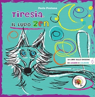 Tiresia, il lupo zen. Un libro sulle emozioni da leggere e colorare - Librerie.coop