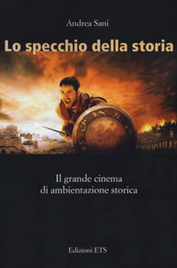 Lo specchio della storia. Il grande cinema di ambientazione storica - Librerie.coop Lo specchio della storia. Il grande cinema di ambientazione storica - Librerie.coop