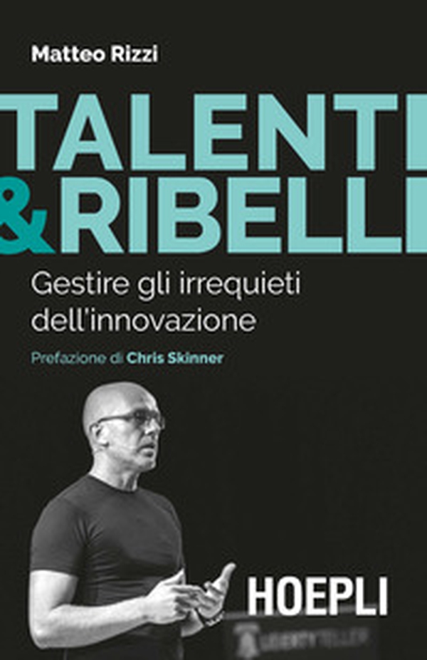 Talenti & ribelli. Gestire gli irrequieti dell'innovazione - Librerie.coop Talenti & ribelli. Gestire gli irrequieti dell'innovazione - Librerie.coop