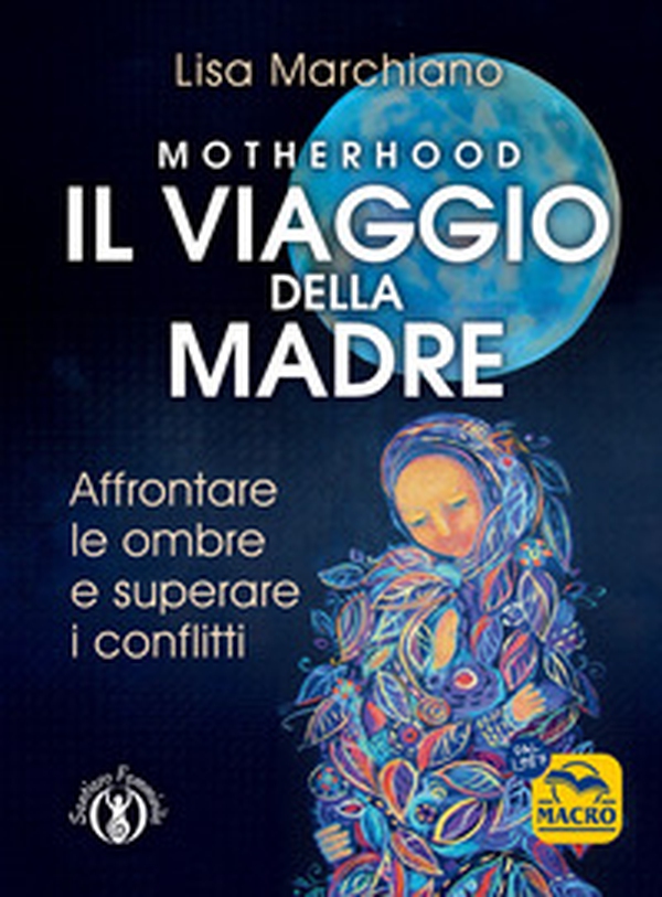 Motherhood. Il viaggio della madre - Librerie.coop Motherhood. Il viaggio della madre - Librerie.coop