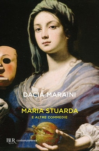 Maria Stuarda e altre commedie - Librerie.coop