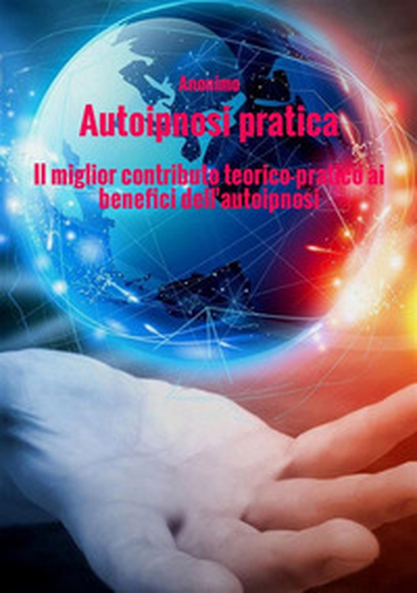 Autoipnosi pratica. Il miglior contributo teorico-pratico ai benefici dell'autoipnosi - Librerie.coop Autoipnosi pratica. Il miglior contributo teorico-pratico ai benefici dell'autoipnosi - Librerie.coop