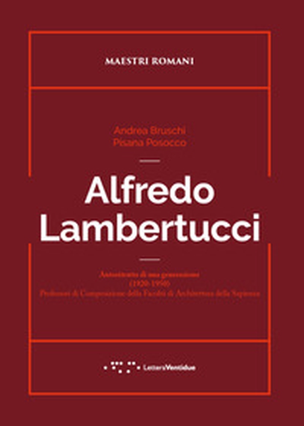 Alfredo Lambertucci. Autoritratto di una generazione (1920-1950). Professori di Composizione della Facoltà di Architettura della Sapienza - Librerie.coop Alfredo Lambertucci. Autoritratto di una generazione (1920-1950). Professori di Composizione della Facoltà di Architettura della Sapienza - Librerie.coop
