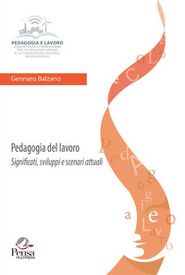 Pedagogia del lavoro. Significati, sviluppi e scenari attuali - Librerie.coop Pedagogia del lavoro. Significati, sviluppi e scenari attuali - Librerie.coop