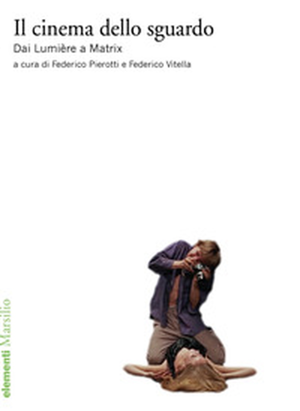Il cinema dello sguardo. Dai Lumière a Matrix - Librerie.coop Il cinema dello sguardo. Dai Lumière a Matrix - Librerie.coop