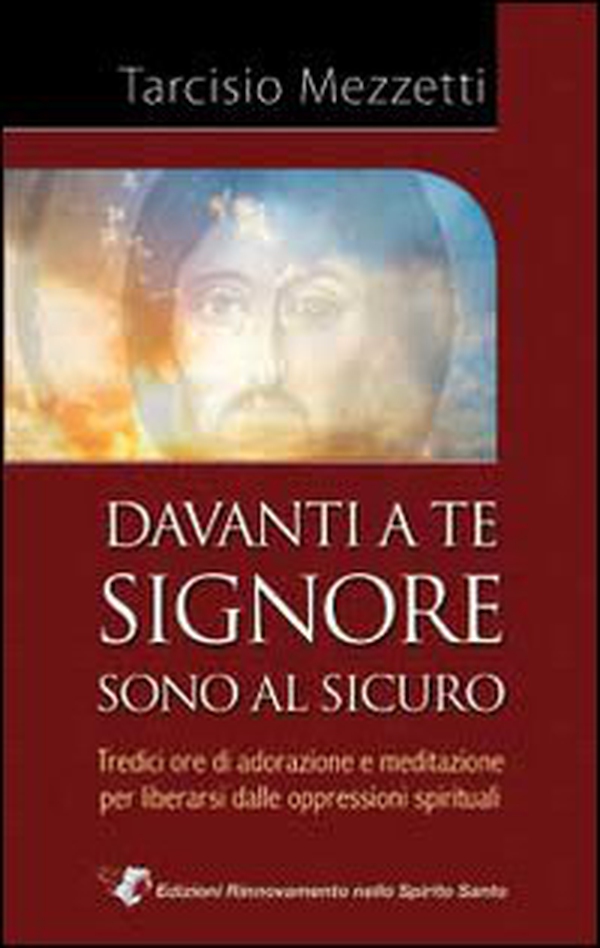 Davanti a te Signore sono al sicuro. 13 ore di adorazione e meditazione per liberarsi delle oppressioni spirituali - Librerie.coop Davanti a te Signore sono al sicuro. 13 ore di adorazione e meditazione per liberarsi delle oppressioni spirituali - Librerie.coop
