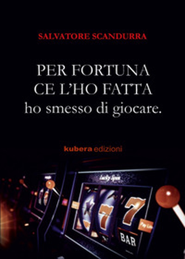 Per fortuna ce l'ho fatta. Ho smesso di giocare - Librerie.coop Per fortuna ce l'ho fatta. Ho smesso di giocare - Librerie.coop